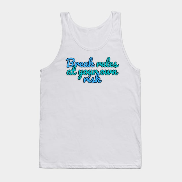 Break rules at your own risk Tank Top by Variant Designer